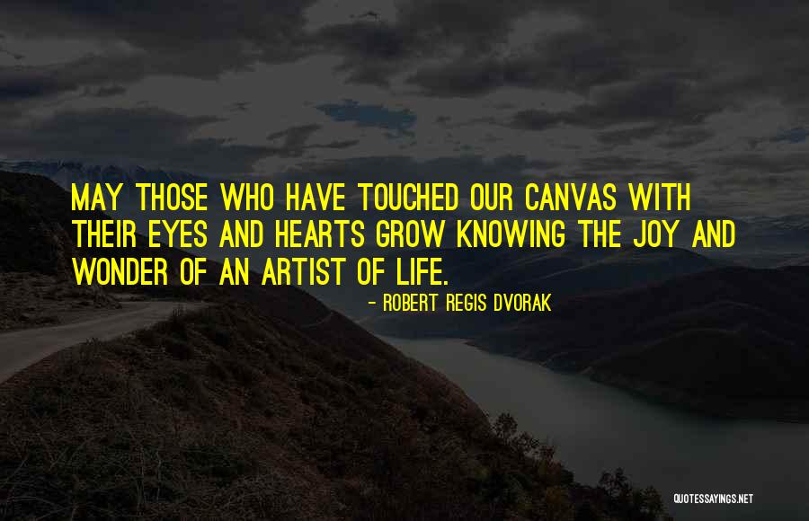 Heart Of An Artist Quotes By Robert Regis Dvorak Heart Of An Artist Quotes By Robert Regis Dvorak