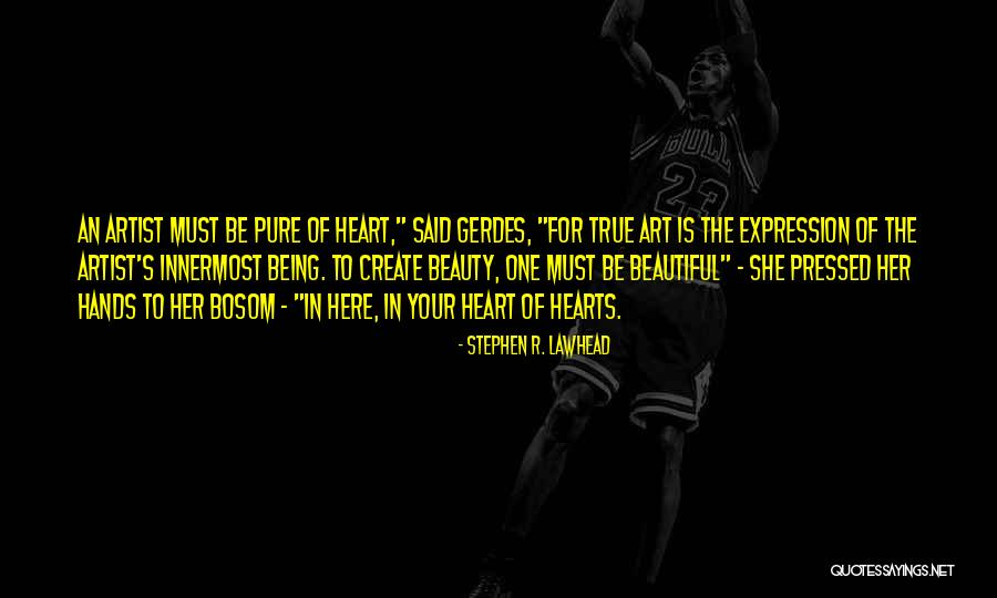 Heart Of An Artist Quotes By Stephen R. Lawhead Heart Of An Artist Quotes By Stephen R. Lawhead