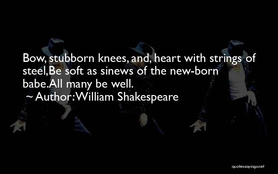 Heart Of Steel Quotes By William Shakespeare