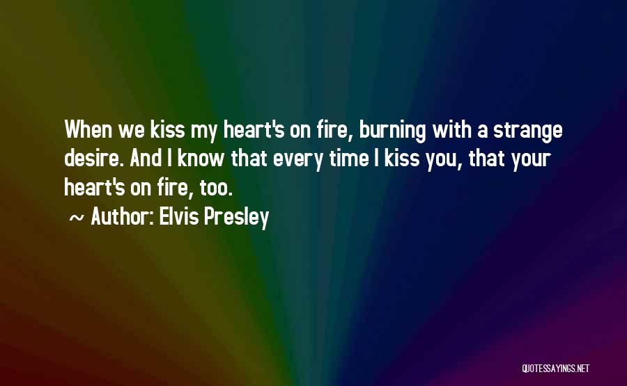 Heart On Fire Quotes By Elvis Presley