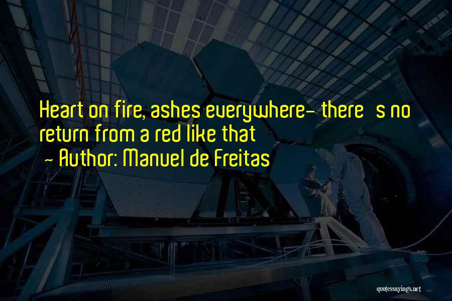 Heart On Fire Quotes By Manuel De Freitas