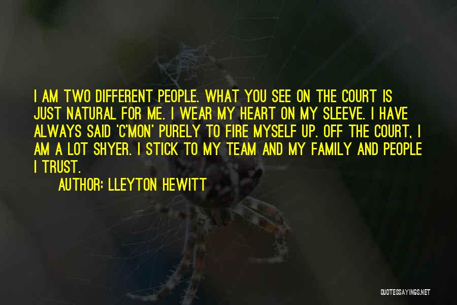 Heart On My Sleeve Quotes By Lleyton Hewitt