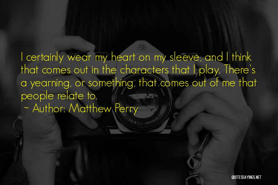 Heart On My Sleeve Quotes By Matthew Perry