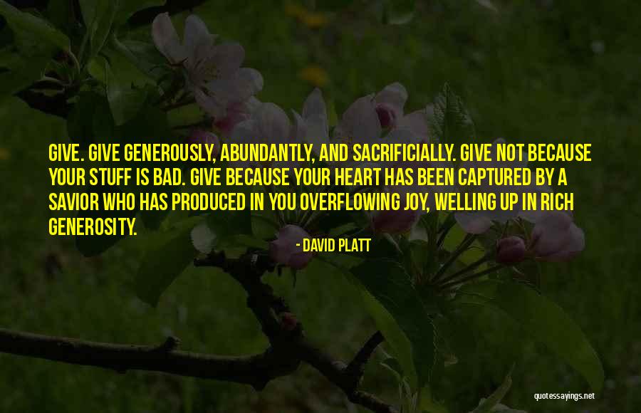 Heart Overflowing Quotes By David Platt Heart Overflowing Quotes By David Platt