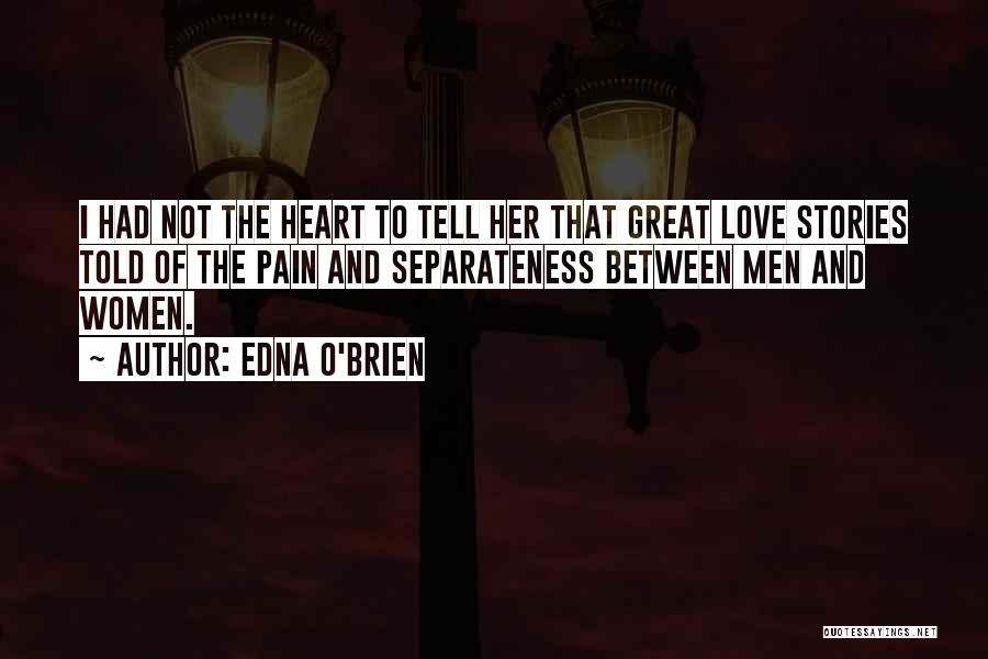 Heart Pain Love Quotes By Edna O'Brien