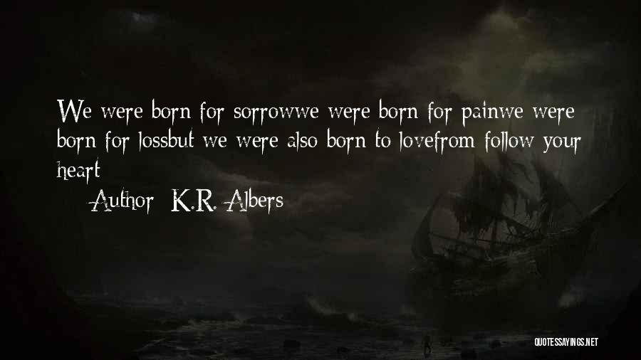 Heart Pain Love Quotes By K.R. Albers