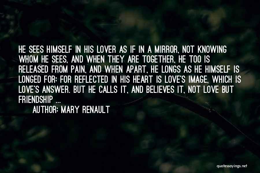 Heart Pain Love Quotes By Mary Renault