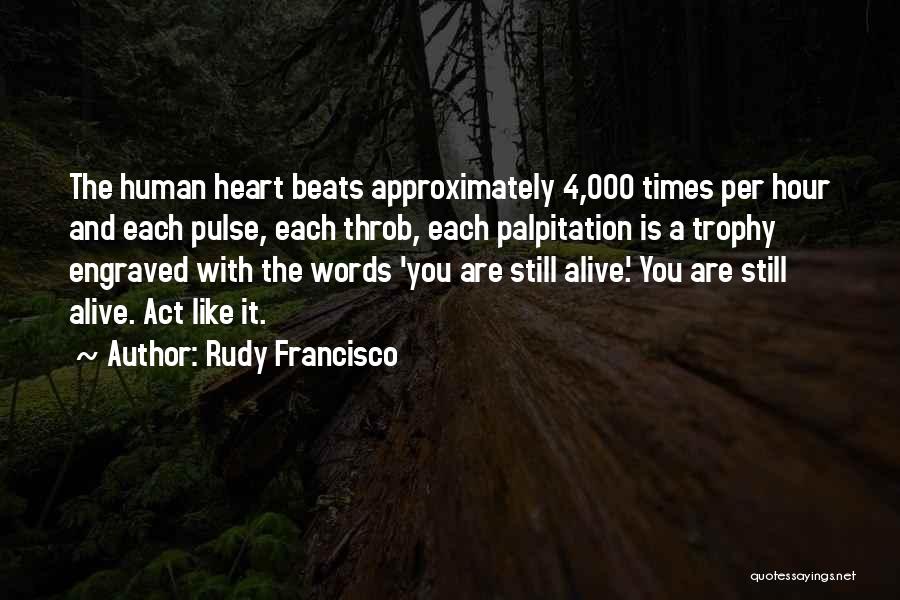 Heart Palpitation Quotes By Rudy Francisco