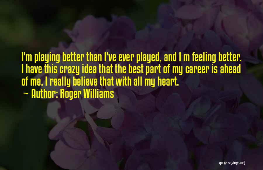 Heart Playing Quotes By Roger Williams