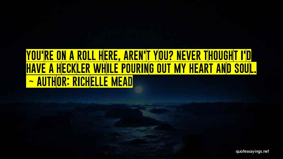 Heart Pouring Quotes By Richelle Mead