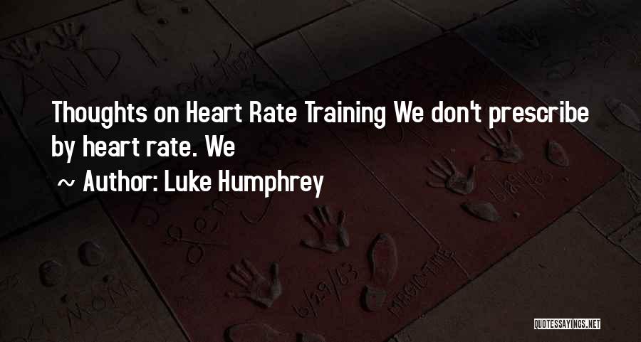 Heart Rate Training Quotes By Luke Humphrey