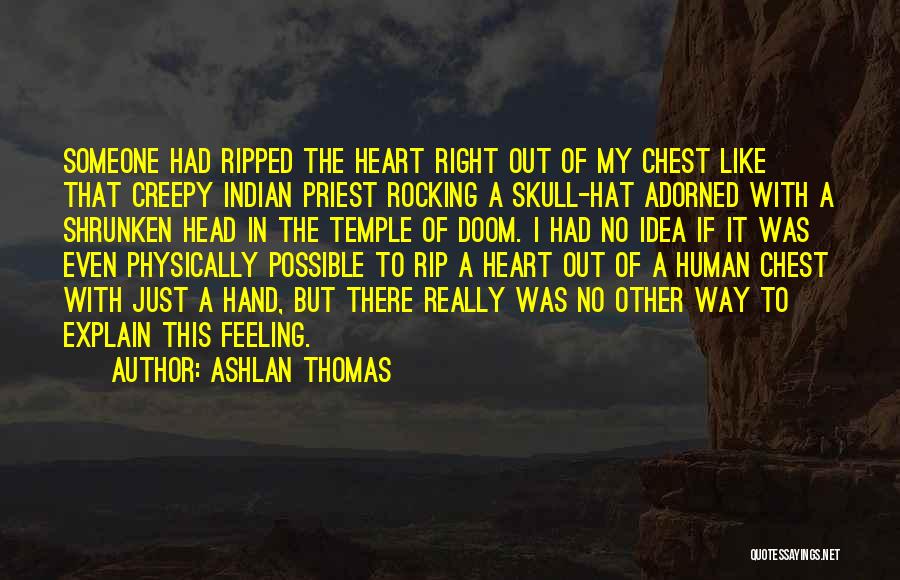 Heart Ripped Out Of Chest Quotes By Ashlan Thomas