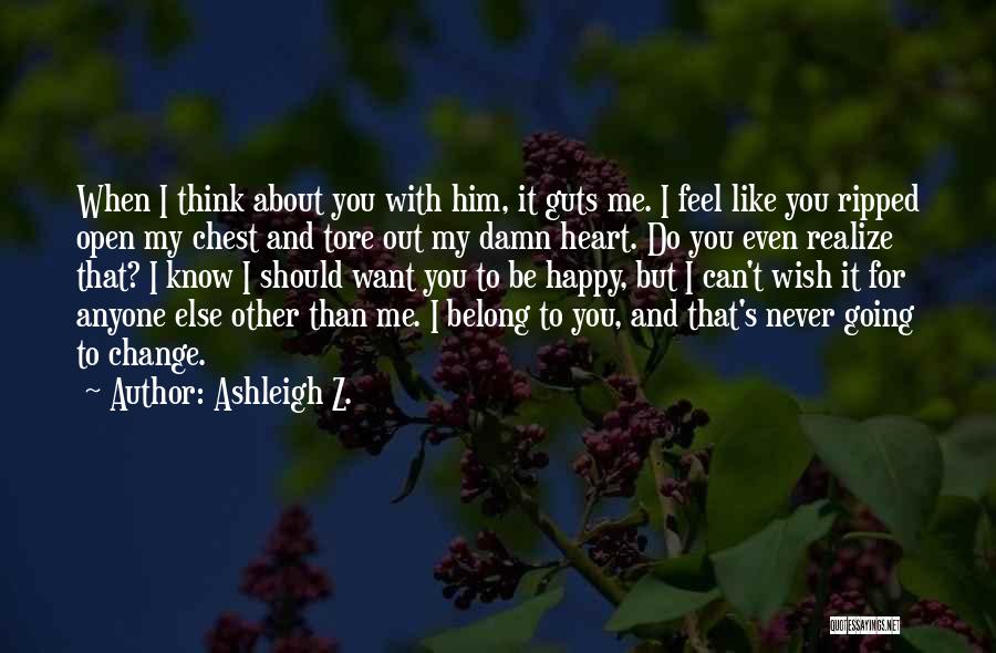 Heart Ripped Out Of Chest Quotes By Ashleigh Z.