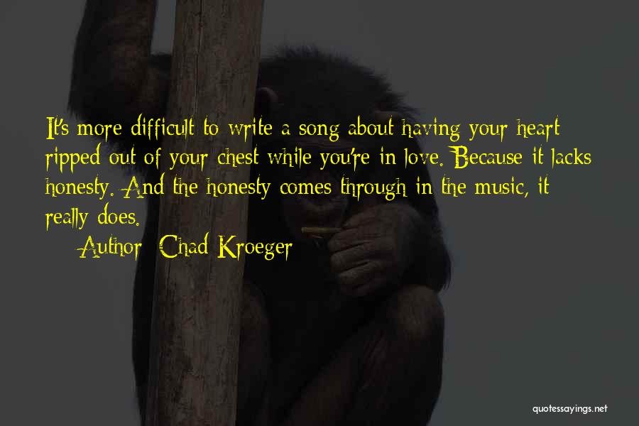 Heart Ripped Out Of Chest Quotes By Chad Kroeger