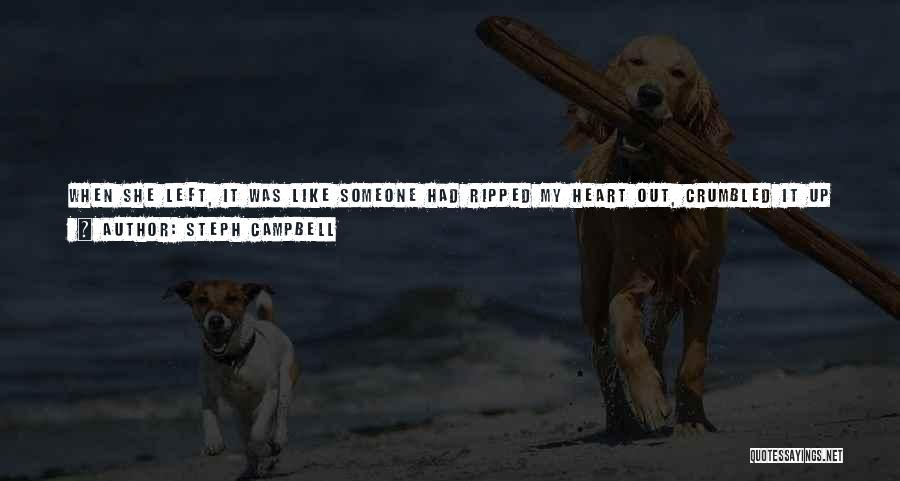 Heart Ripped Out Of Chest Quotes By Steph Campbell