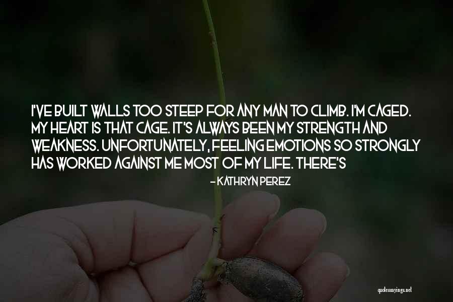 Heart S Strength Quotes By Kathryn Perez Heart S Strength Quotes By Kathryn Perez