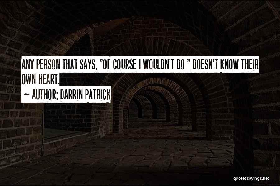 Heart Says Quotes By Darrin Patrick