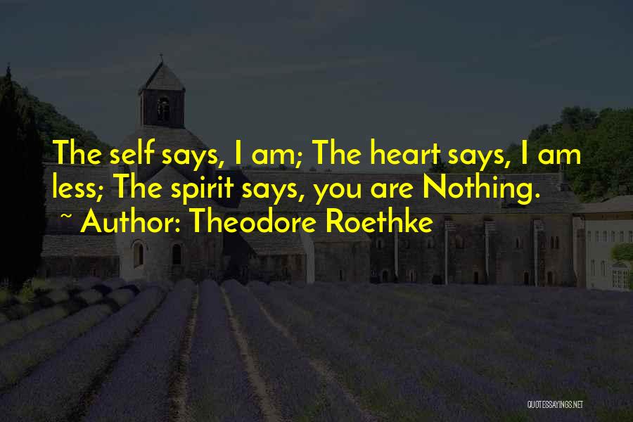 Heart Says Quotes By Theodore Roethke