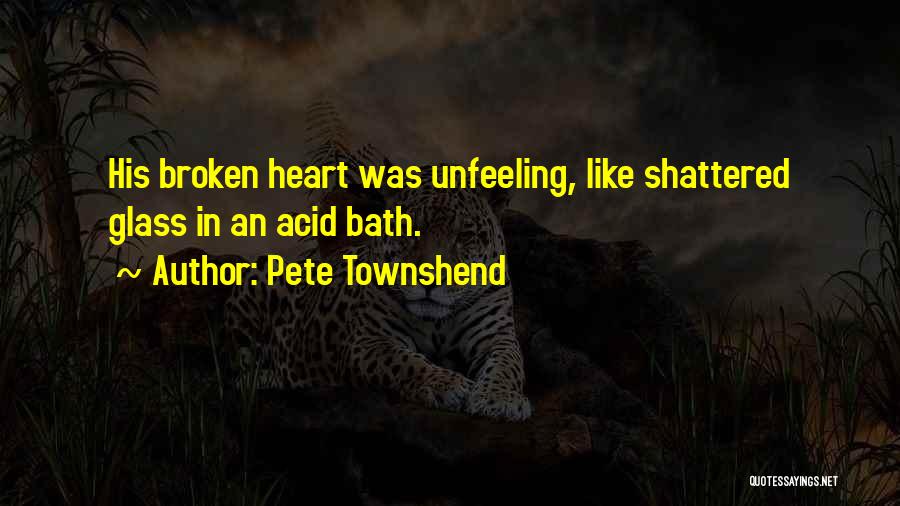 Heart Shattered Quotes By Pete Townshend