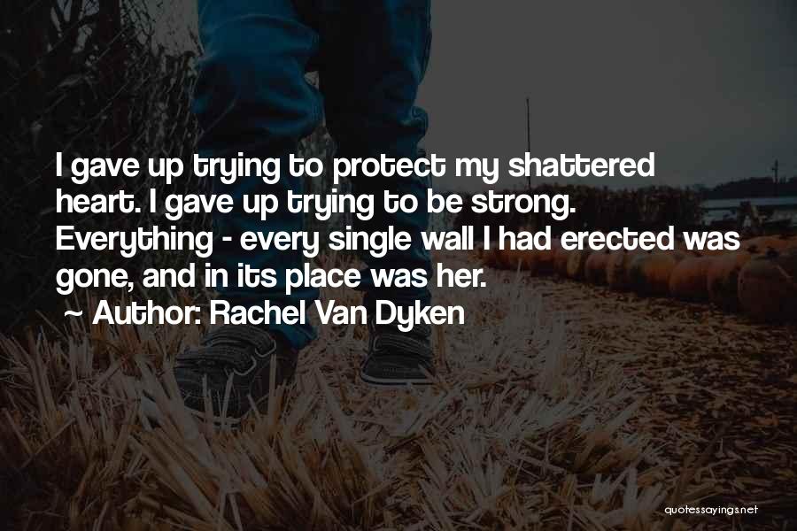 Heart Shattered Quotes By Rachel Van Dyken