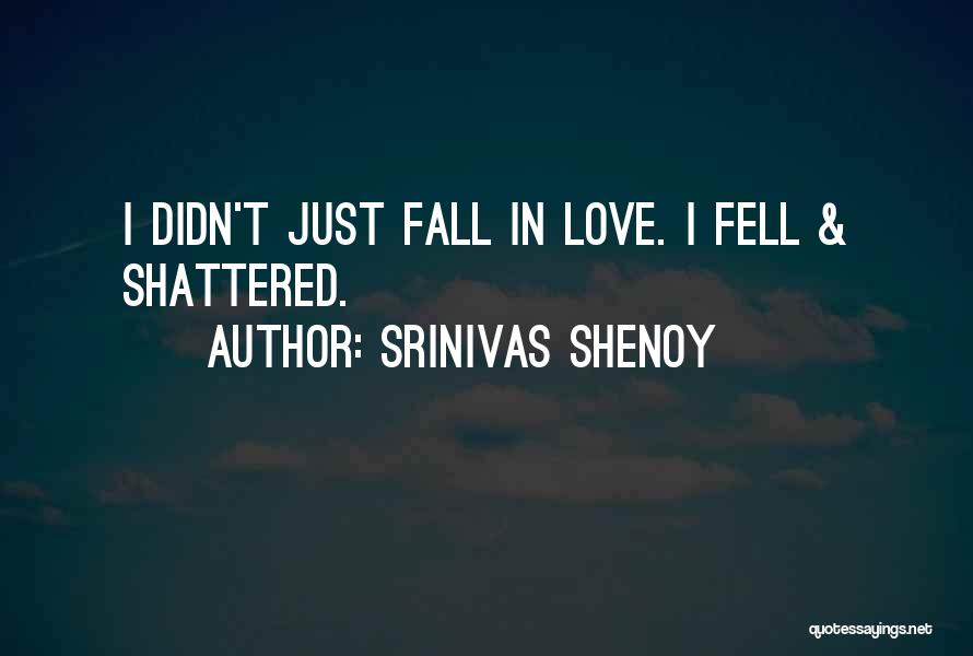 Heart Shattered Quotes By Srinivas Shenoy