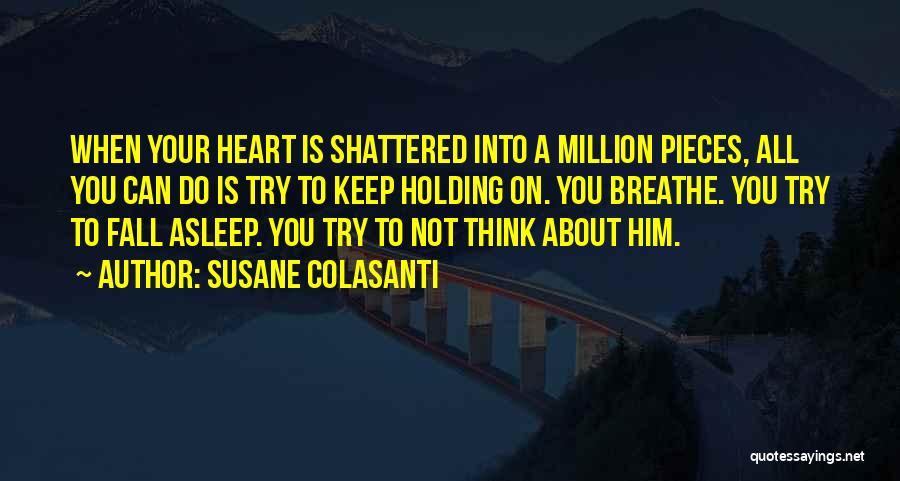 Heart Shattered Quotes By Susane Colasanti