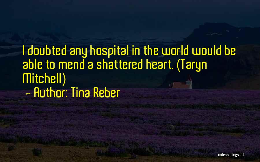 Heart Shattered Quotes By Tina Reber