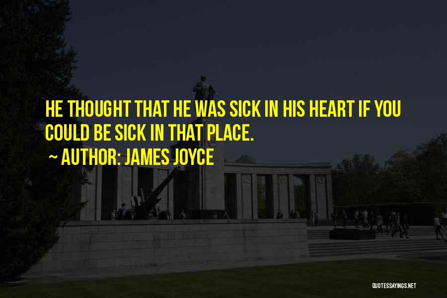 Heart Sick Quotes By James Joyce