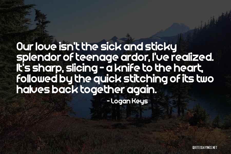 Heart Sick Quotes By Logan Keys Heart Sick Quotes By Logan Keys