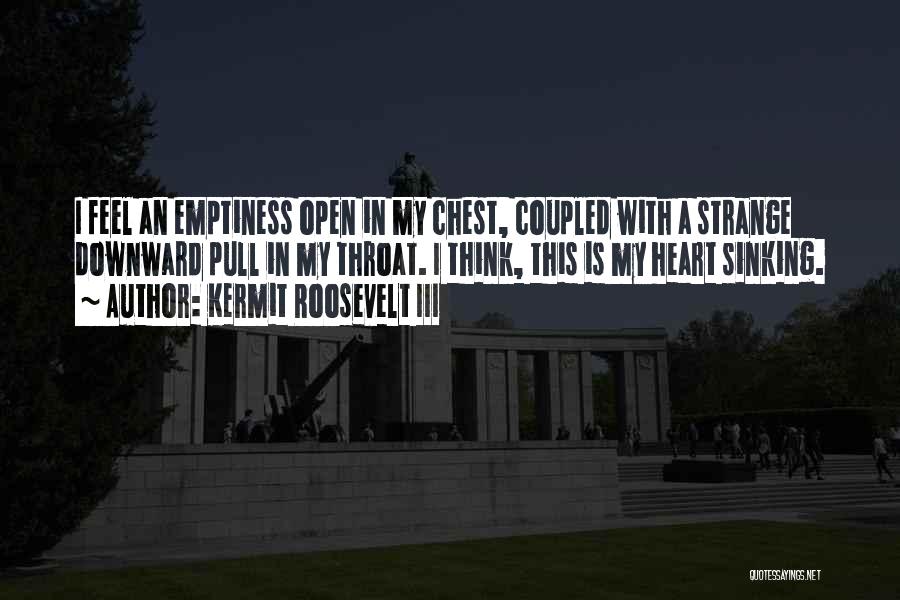 Heart Sinking Quotes By Kermit Roosevelt III