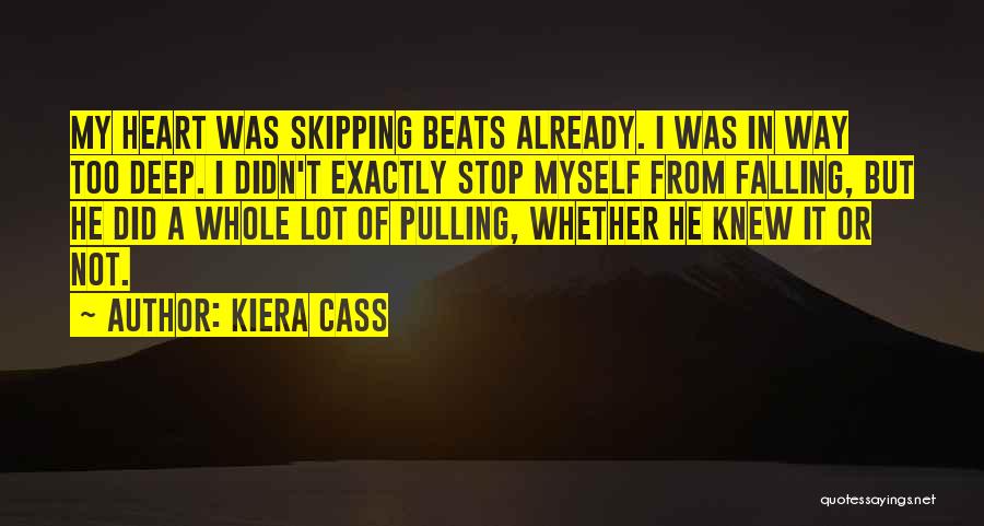 Heart Skipping Beats Quotes By Kiera Cass
