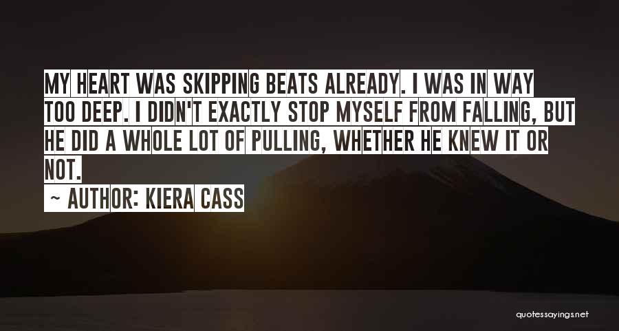 Heart Skipping Quotes By Kiera Cass