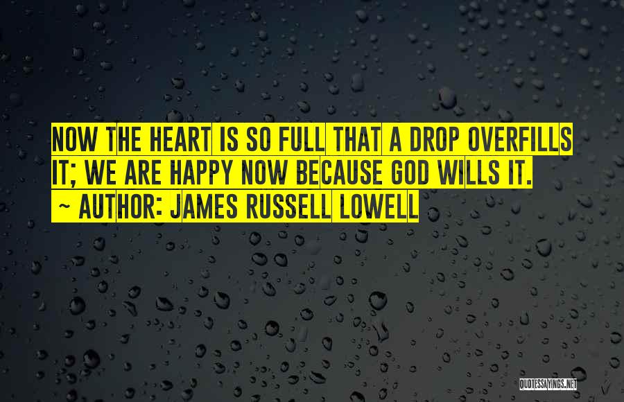 Heart So Full Quotes By James Russell Lowell