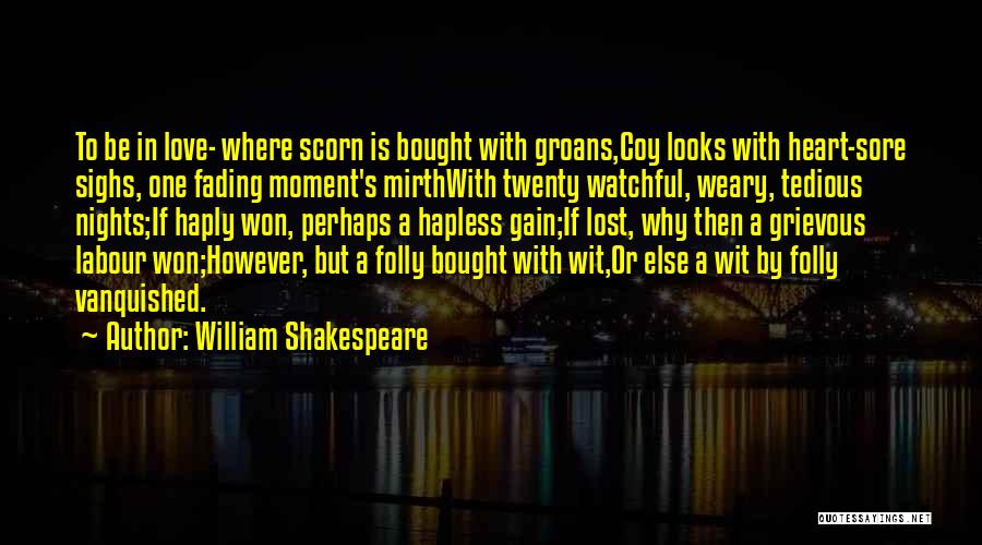 Heart Sore Love Quotes By William Shakespeare