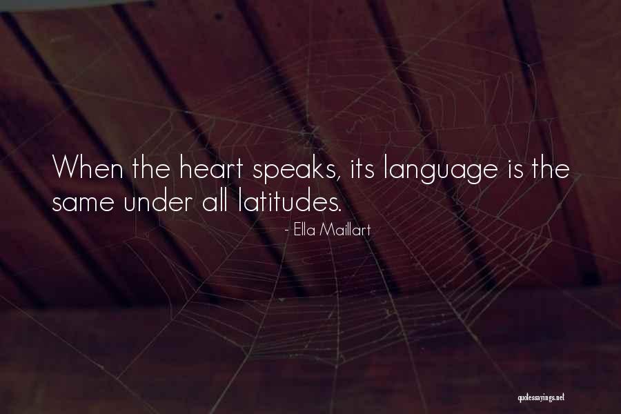 Heart Speaks Quotes By Ella Maillart Heart Speaks Quotes By Ella Maillart