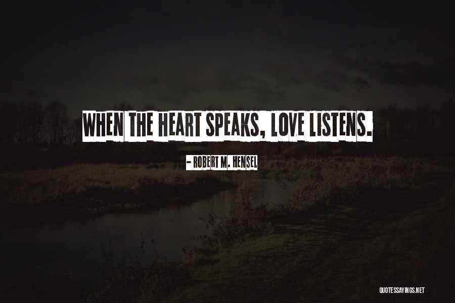 Heart Speaks Quotes By Robert M. Hensel Heart Speaks Quotes By Robert M. Hensel