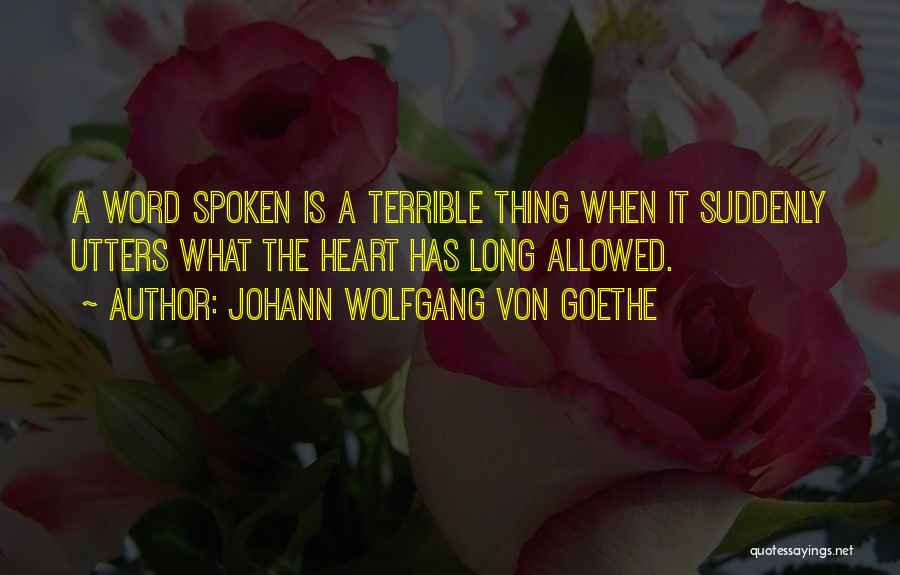 Heart Spoken Quotes By Johann Wolfgang Von Goethe