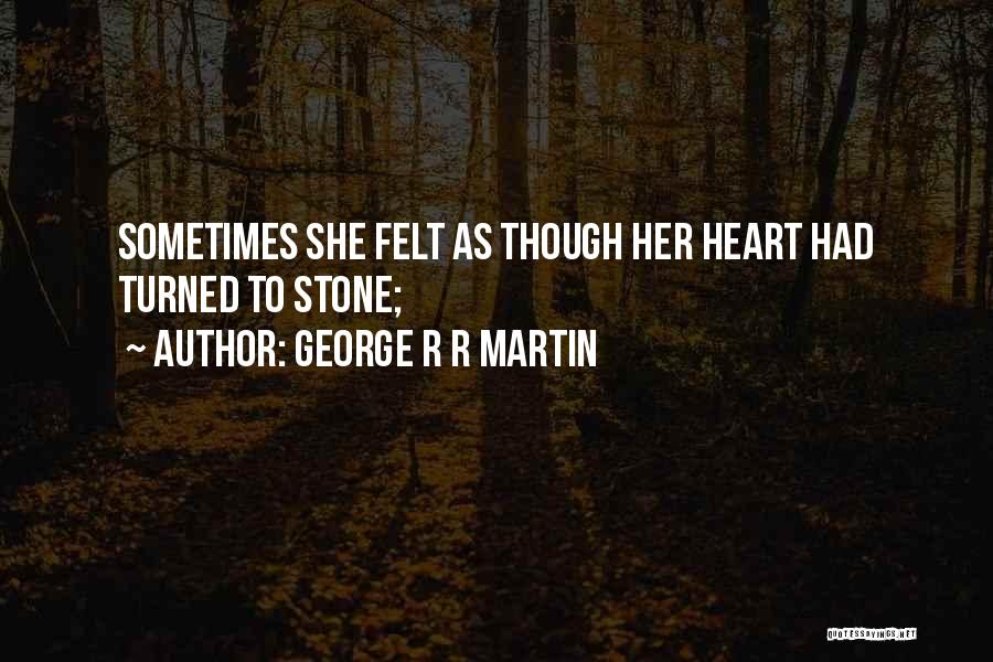 Heart Stone Quotes By George R R Martin