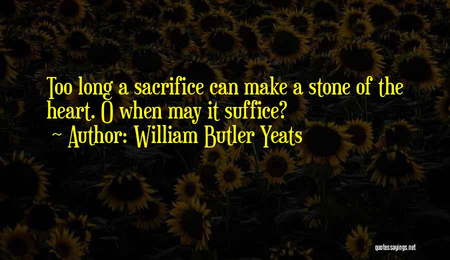 Heart Stone Quotes By William Butler Yeats
