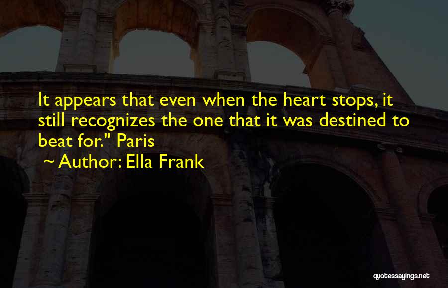 Heart Stops Quotes By Ella Frank