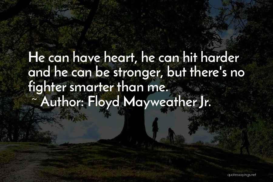Heart Stronger Quotes By Floyd Mayweather Jr.