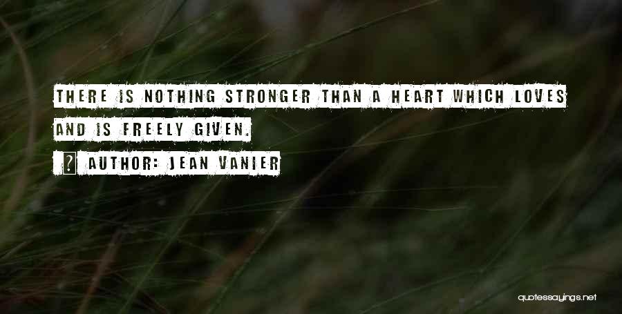 Heart Stronger Quotes By Jean Vanier