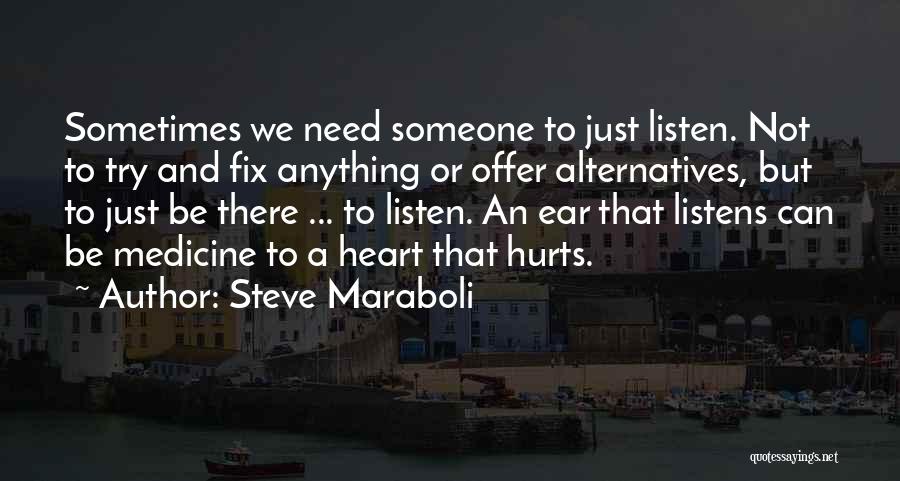 Heart That Hurts Quotes By Steve Maraboli