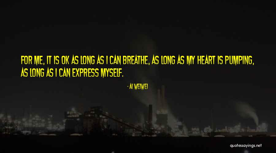 Heart That Is Pumping Quotes By Ai Weiwei Heart That Is Pumping Quotes By Ai Weiwei