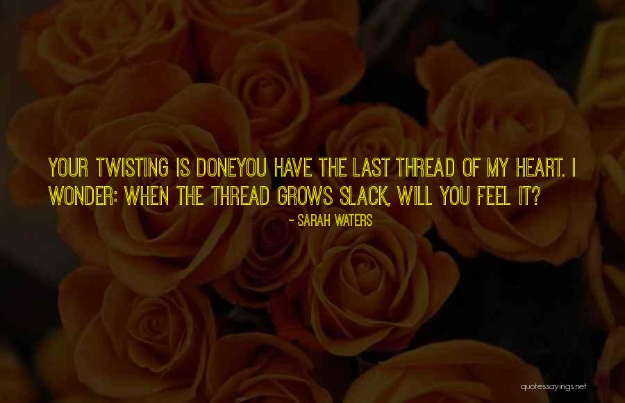 Heart Twisting Quotes By Sarah Waters Heart Twisting Quotes By Sarah Waters
