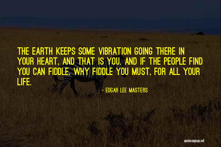 Heart Vibration Quotes By Edgar Lee Masters Heart Vibration Quotes By Edgar Lee Masters