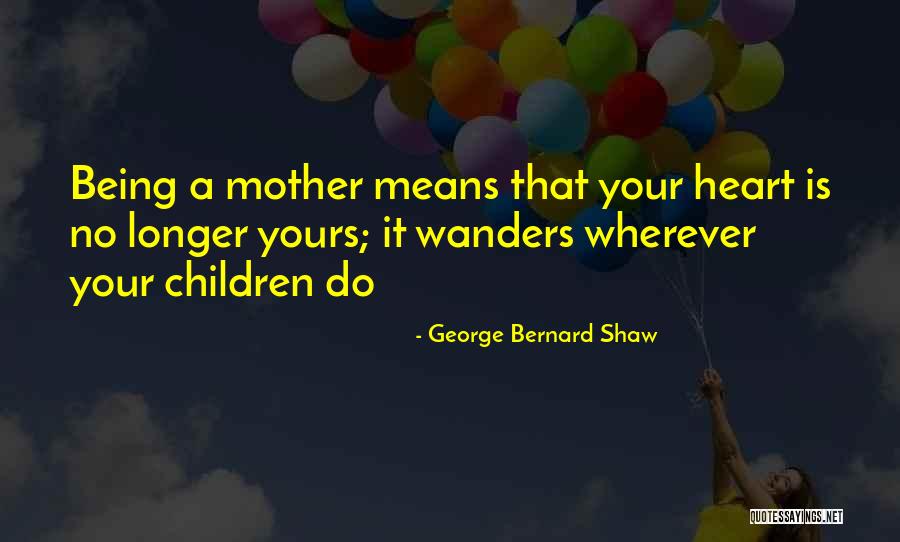 Heart Wanders Quotes By George Bernard Shaw Heart Wanders Quotes By George Bernard Shaw