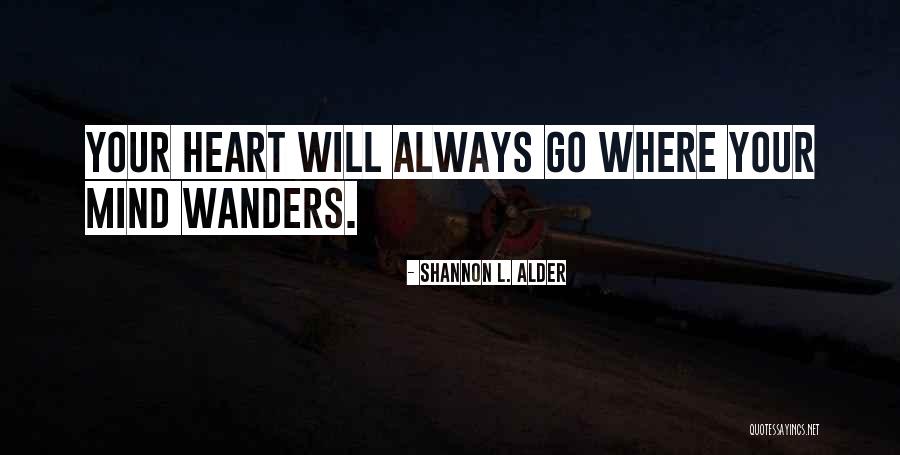 Heart Wanders Quotes By Shannon L. Alder Heart Wanders Quotes By Shannon L. Alder