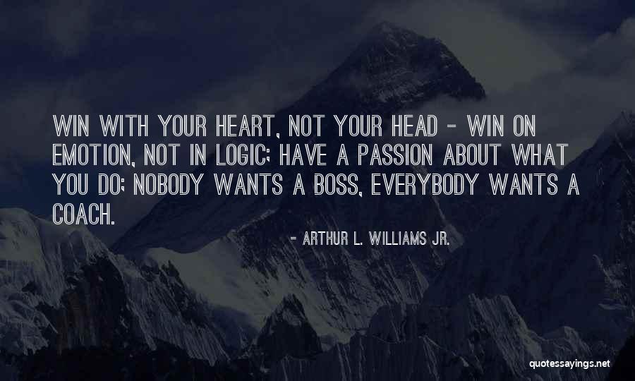 Heart Wants Quotes By Arthur L. Williams Jr. Heart Wants Quotes By Arthur L. Williams Jr.