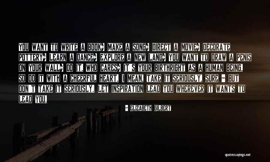 Heart Wants Quotes By Elizabeth Gilbert Heart Wants Quotes By Elizabeth Gilbert